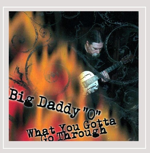 Big Daddy 'O': What You Gotta Go Through