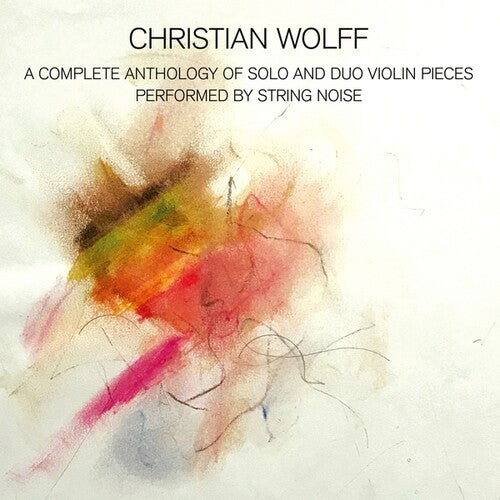 Wolff, Christian: A Complete Anthology Of Solo And Duo Violin Pieces