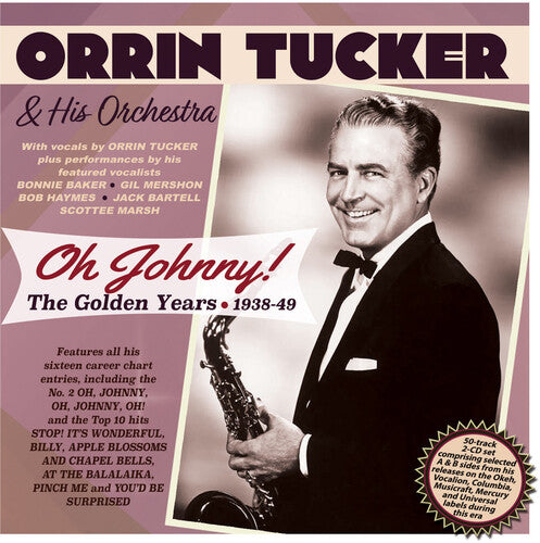 Tucker, Orrin: Oh Johnny: The Golden Years 1938-49