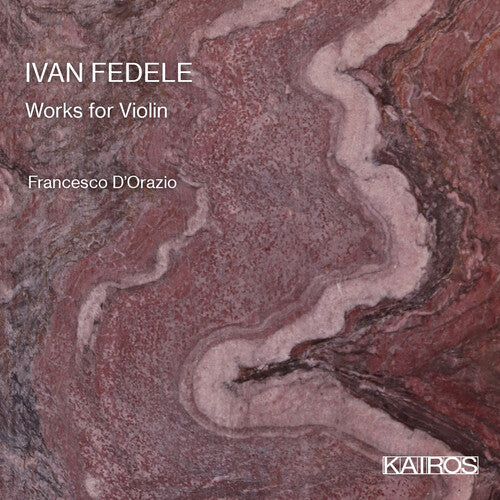 D'Orazio, Francesco / Abbrescia, Francesco: Ivan Fedele: Works For Violin