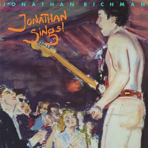 Richman, Jonathan & the Modern Lovers: JONATHAN SINGS!