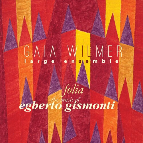 Gaia Wilmer Ensemble: Folia: the Music of Egberto Gismonti