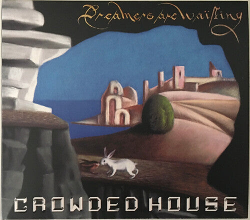 Crowded House: Dreamers Are Waiting