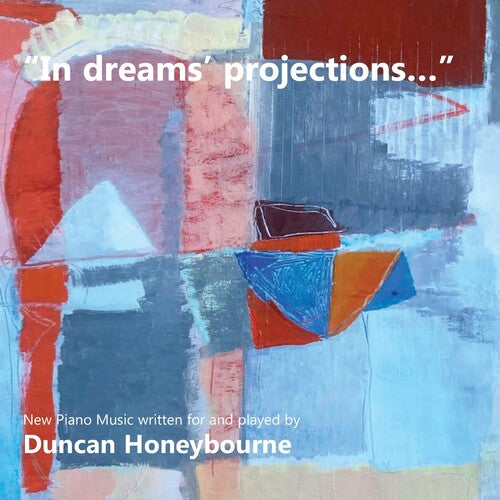 Honeybourne, Duncan: In Dreams Projections: New Piano Music Written For & Played By Duncan Honeybourne