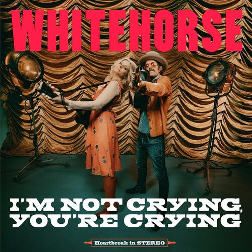 Whitehorse: I'M NOT CRYING, YOU'RE CRYING