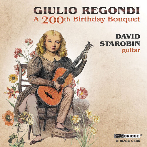 Regondi / Starobin: A 200th Birthday Bouquet