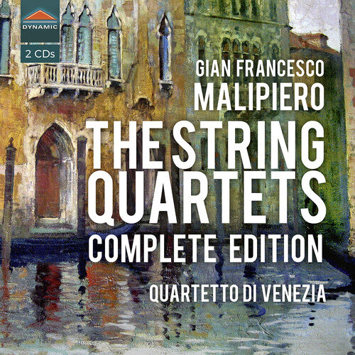 Malipiero / Quartetto Di Venezia: The String Quartets Complete E