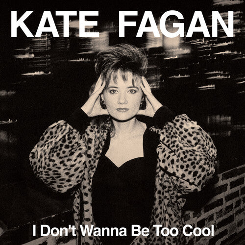 Fagan, Kate: I Don't Wanna Be Too Cool - Expanded Edition