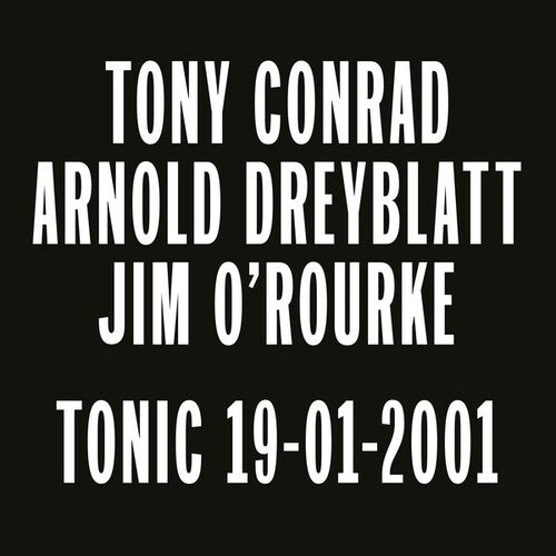 Conrad, Tony / Dreyblatt, Arnold / O'Rourke, Jim: Tonic 19-01-2001