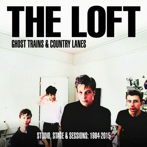 Loft: Ghost Trains And Country Lanes: Studio, Stage And Sessions 1984-2015