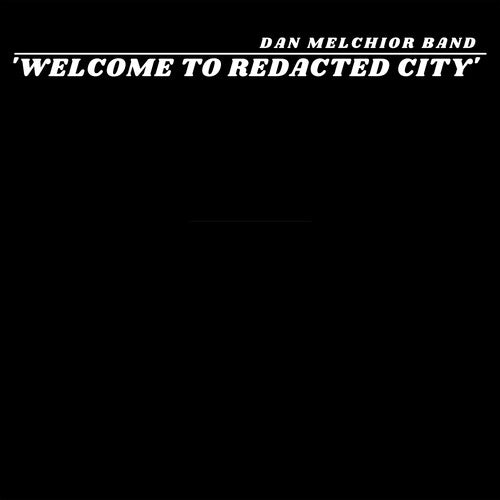 Melchior, Dan: Welcome To Redacted City