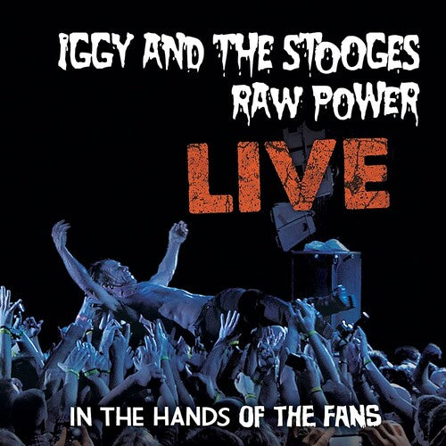 Iggy and The Stooges: Raw Power Live: In The Hands Of The Fans