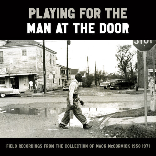 Playing for the Man at the Door: Field Recordings: Playing for the Man at the Door: Field Recordings from the Collection of Mack McCormick 58–71