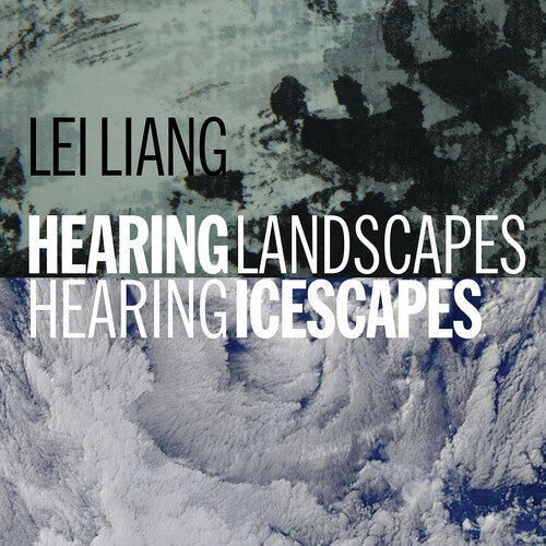 Liang, Lei /: Hearing Landscapes/Hearing Icescapes