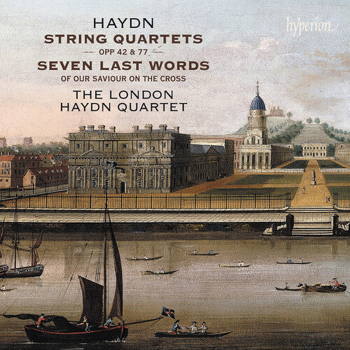 London Haydn Quartet: Haydn: String Quartets Opp 42, 77 & Seven Last Words