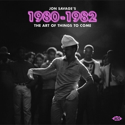 Jon Savage's 1980-1982: Art of Things to Come: Jon Savage's 1980-1982: Art Of Things To Come / Various