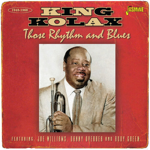 King Kolax: Those Rhythm & Blues 1948-1960 - Featuring Joe Williams, Danny Overbea & Rudy Green