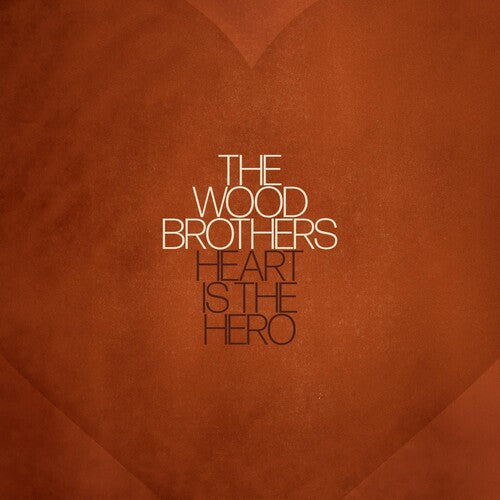 Wood Brothers: Heart Is The Hero