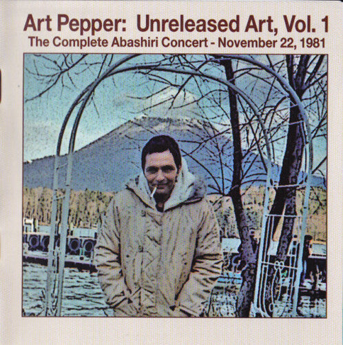 Art Pepper: Unreleased Art Volume 1: The Complete Abashiri Concert - November 22   1981