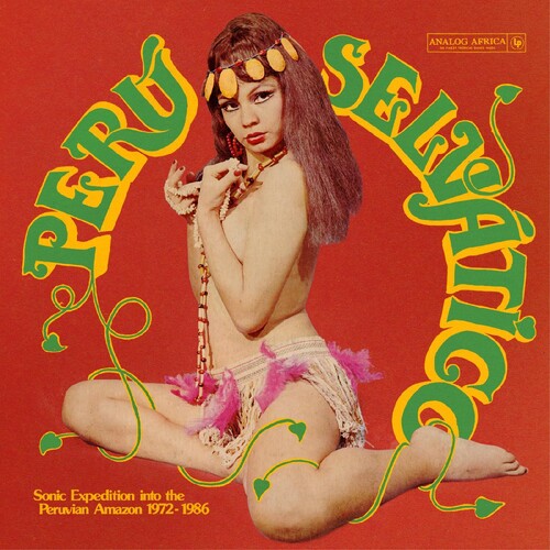 Peru Selvatico - Sonic Expedition Into the / Var: Peru Selvatico - Sonic Expedition Into The Peruvian Amazon 1972-1986 (Various Artists)