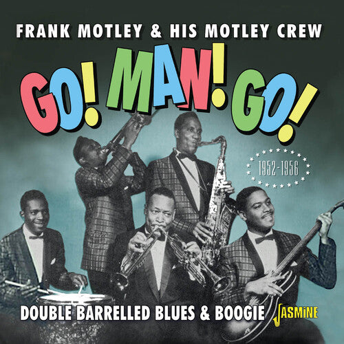 Motley, Frank & His Motley Crew: Go! Man! Go! Double Barrelled Blues & Boogie 1952-1956