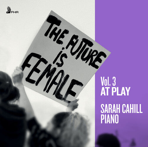 Bacewicz / Baiocchi / Chaminade / Cahill: The Future is Female Vol. 3 - At Play