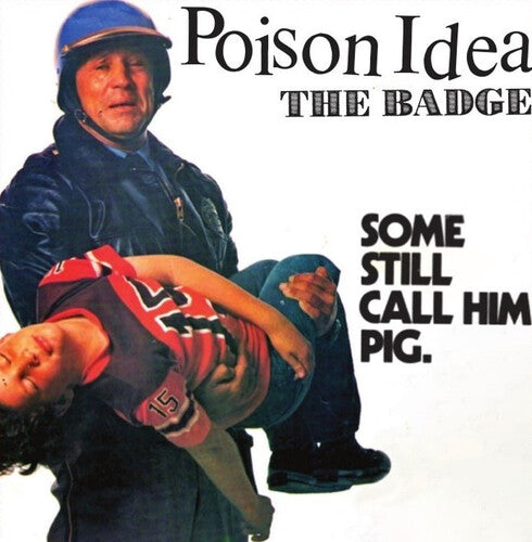 Poison Idea: The Badge / Portland Cop Remix 7