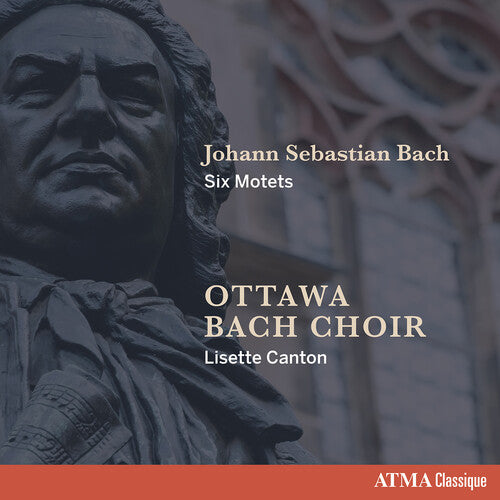 Ottawa Bach Choir / Canton: Johann Sebastian Bach Six Motets - COMPACT DISCS