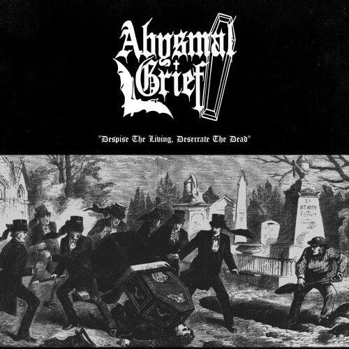 Abysmal Grief: Despise The Living Desecrate The Dead