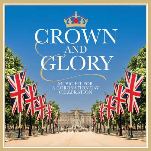 Crown & Glory / Various: Crown & Glory: Music Fit For A Coronation Day Celebration / Various
