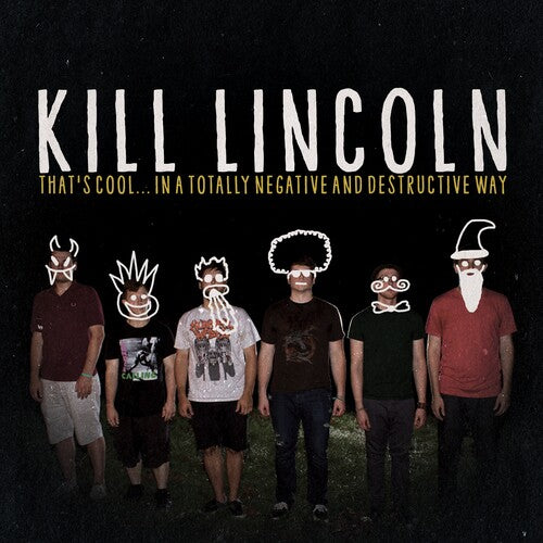 Kill Lincoln: That's CoolIn A Totally Negative And Destructive Way