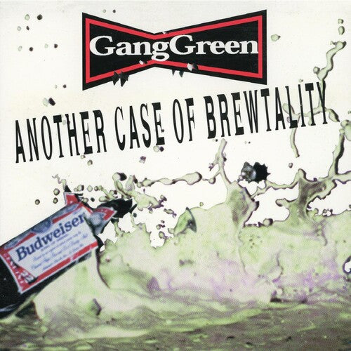 Gang Green: ANOTHER CASE OF BREWTALITY