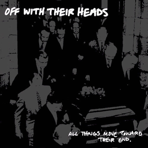 Off with Their Heads: All Things Move Towards Their End