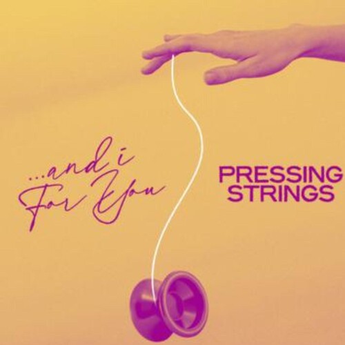 Pressing Strings: And I For You