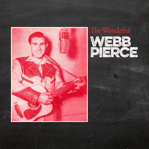 Pierce, Webb: The Wonderful Webb Pierce