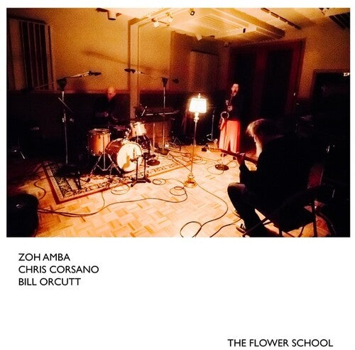 Amba, Zoh / Corsano, Chris / Orcutt, Bill: The Flower School