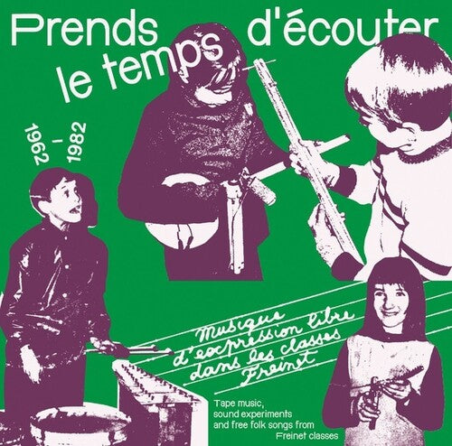 Prends Le Temps D'Ecouter: Tape Music Sound / Var: Prends Le temps d'ecouter: Tape Music, Sound Experiments And Free Folk Songs By Children From Freinet Classes 1962-1982