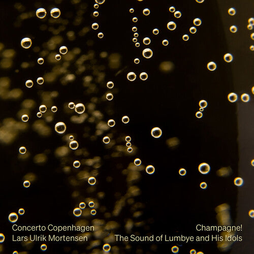 Bellman / Strauss / Concerto Copenhagen: Champagne the Original Sound of Lumbye & His Idols