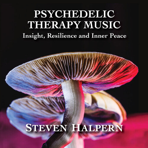 Halpern, Steven: Psychedelic Therapy Music: Insight Resilience And