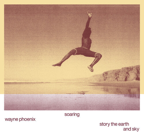 Phoenix, Wayne: Soaring Wayne Phoenix Story The Earth And Sky