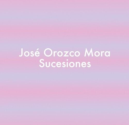 Mora, Jose Orozco: SUCESIONES