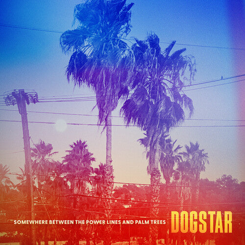 Dogstar: Somewhere Between The Power Lines And Palm Trees