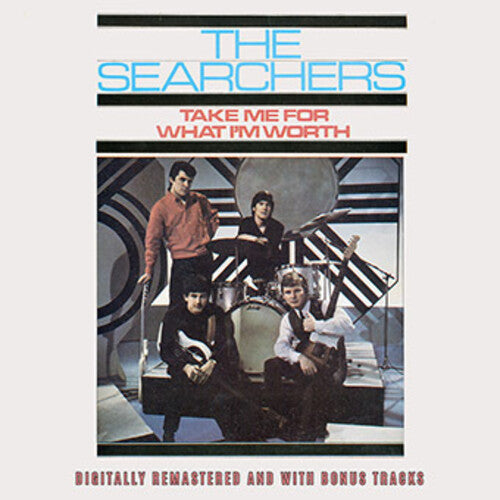 Searchers: Take Me For What I'm Worth Plus Bonus Tracks