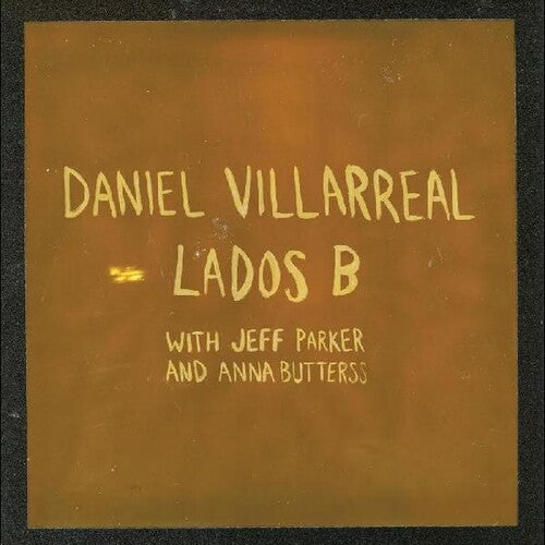 Villarreal, Daniel / Parker, Jeff / Butterss, Anna: Lados B