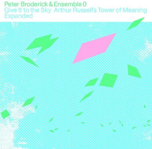 Broderick, Peter & Ensemble 0: Give It to the Sky: Arthur Russells Tower of Meaning Expanded