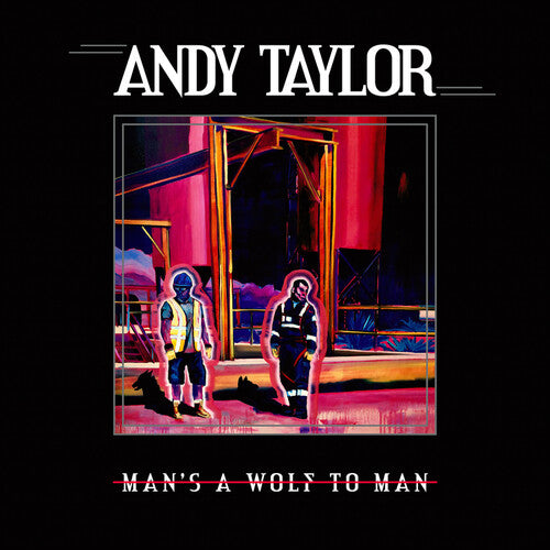 Taylor, Andy: Man's A Wolf To Man