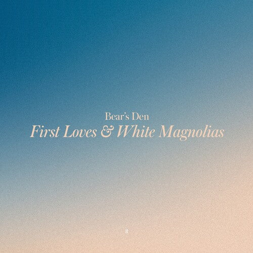 Bear's Den: First Loves & White Magnolias