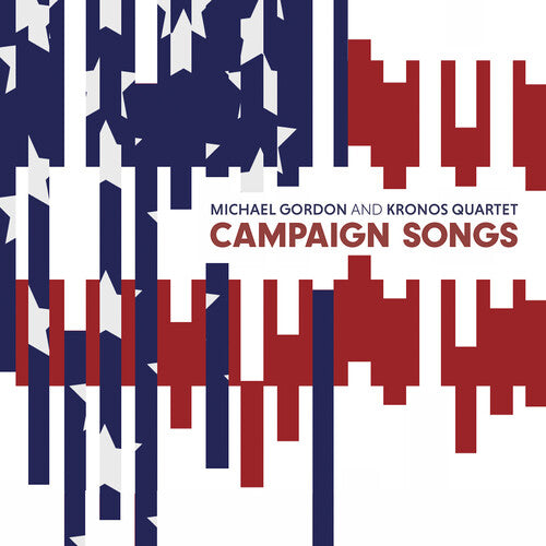 Gordon / Kronos Quartet: Campaign Songs