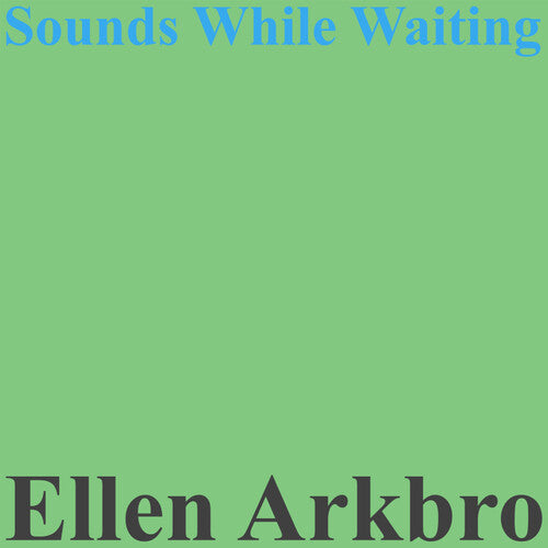 Arkbro, Ellen: Sounds While Waiting