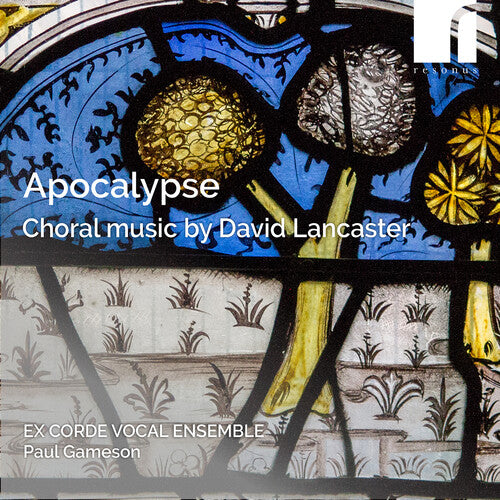 Lancaster / Snow / Ex Corde Vocal Ensemble: Apocalypse - Choral Music